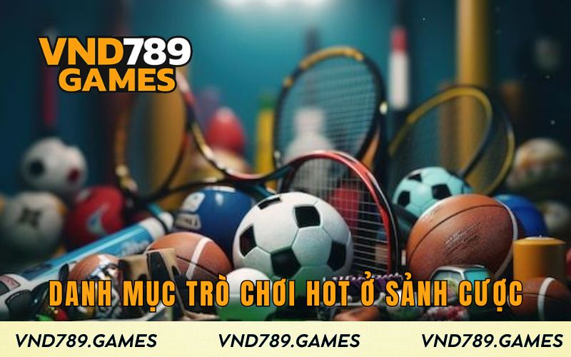 Danh mục trò chơi hot nhất ở sảnh cược