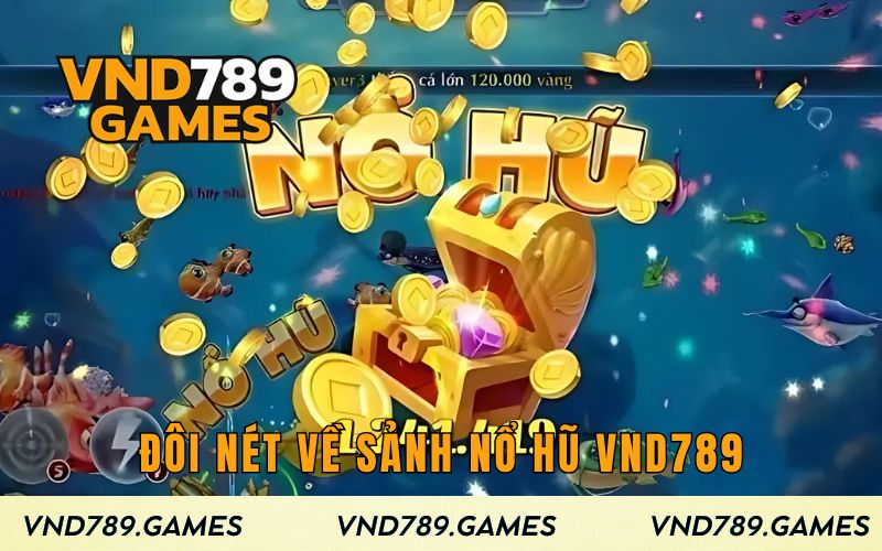 Đôi nét về sảnh nổ hũ VND789